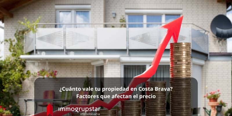 Combien vaut votre propriété sur la Costa Brava ? Facteurs affectant le prix